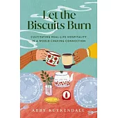 Let the Biscuits Burn: Cultivating Real-Life Hospitality in a World Craving Connection