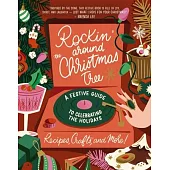 Rockin’ Around the Christmas Tree: A Festive Guide to Celebrating the Holidays (Recipes, Crafts, and More!)