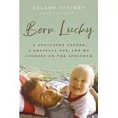 Born Lucky: A Dedicated Father, a Grateful Son, and My Journey on the Spectrum