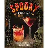 Spooky Cocktails: 100 Spirited and Wickedly Delicious Halloween Drinks