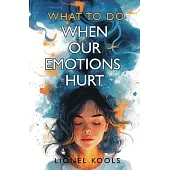 What To Do When Our Emotions Hurt