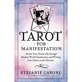 Tarot for Manifestation: Attract Your Dream Life Through Shadow Work, Visualization, and Writing Love Letters to the Universe