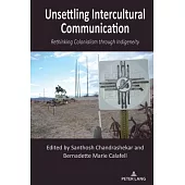 Unsettling Intercultural Communication; Rethinking Colonialism through Indigeneity