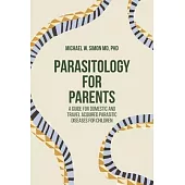 Parasitology for Parents: A Guide for Domestic and Travel Acquired Parasitic Diseases for Children