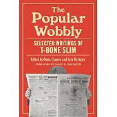 The Popular Wobbly: Selected Writings of T-Bone Slim