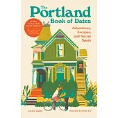 Portland Book of Dates 2nd Edition: Adventures, Escapes, and Secret Spots