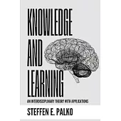 Knowledge and Learning: An Interdisciplinary Theory with Application to Teaching