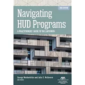 Navigating HUD Programs: Navigating HUD Programs: A Practitioners’ Guide to the Labyrinth, Second Edition