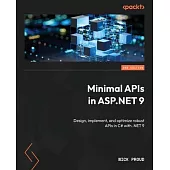 Minimal APIs in ASP.NET 9 - Second Edition: Design, implement, and optimize robust APIs in C# with .NET 9