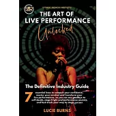 The Art of Live Performance Unlocked: 7 Essential Keys to Catapult Your Confidence, Master Your Mindset, and Transform Your Live Performances