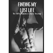 Finding My Lost Life: The Fall to Addiction & Rise to Recovery