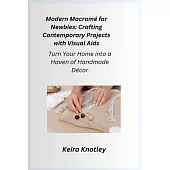 Modern Macramé for Newbies: Turn Your Home into a Haven of Handmade Décor