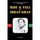 Rise & Fall of Imran Khan: THE LIVING HISTORY OF PAKISTAN (13th Book)