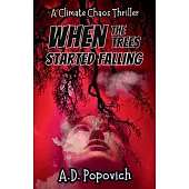 When the Trees Started Falling: A Climate Chaos Thriller