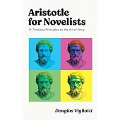 Aristotle for Novelists: 14 Timeless Principles on the Art of Story