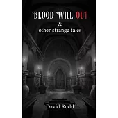 Blood Will Out and Other Strange Tales