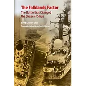 The Falklands Factor: The Battle That Changed the Shape of Ships