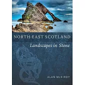 North-East Scotland: Landscapes in Stone