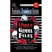 Exploring Dark Short Fiction #7: A Primer to Gemma Files