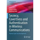 Secrecy, Covertness and Authentication in Wireless Communications: Physical Layer Security Approach