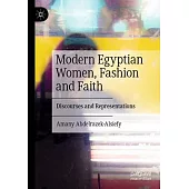 Modern Egyptian Women, Fashion and Faith: Discourses and Representations