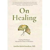 On Healing: Finding Wholeness Beyond the Limits of Medicine