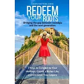 Redeem Your Roots: 7 Keys to Connect to Your Heritage, Create a Richer Life, and Continue Your Legacy