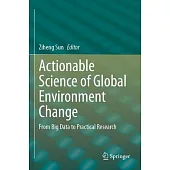 Actionable Science of Global Environment Change: From Big Data to Practical Research