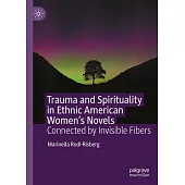 Trauma and Spirituality in Ethnic American Women’s Novels: Connected by Invisible Fibers