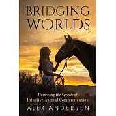 Bridging Worlds: Unlocking the Secrets of Intuitive Animal Communication