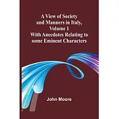 A View of Society and Manners in Italy, Volume 1; With Anecdotes Relating to some Eminent Characters