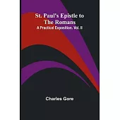 St. Paul’s Epistle to the Romans: A Practical Exposition. Vol. II