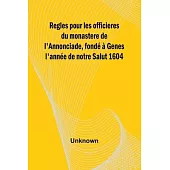 Regles pour les officieres du monastere de l’Annonciade, fondé à Genes l’année de notre Salut 1604