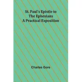 St. Paul’s Epistle to the Ephesians: A Practical Exposition