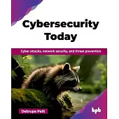 Cybersecurity Today: Cyber attacks, network security, and threat prevention (English Edition)