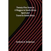 Twenty-Five Years in a Waggon in South Africa: Sport and Travel in South Africa