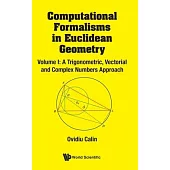 Computational Formalisms in Euclidean Geometry, Vol. I: A Trigonometric, Vectorial and Complex Numbers Approach