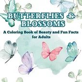 Butterflies & Blossoms: A Coloring Book of Beauty and Fun Facts for Adults Did You Know? Unwind with Gorgeous Flowers and Butterflies While Le