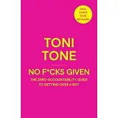 No F*cks Given: The Zero Accountability Guide to Getting Over a Boy