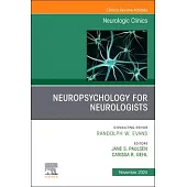 Neuropsychology for Neurologists, an Issue of Neurologic Clinics: Volume 42-4