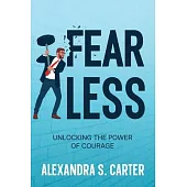 Fearless: Unlocking the Power of Courage