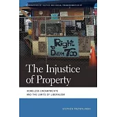 The Injustice of Property: Homeless Encampments and the Limits of Liberalism