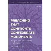 Preaching That Confronts Confederate Monuments: Religion and Anti-Racism in Us Politics
