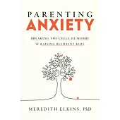Parenting Anxiety: Breaking the Cycle of Worry and Raising Resilient Kids