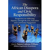 The African Diaspora and Civic Responsibility: Perspectives on Addressing Injustice Through the Arts, Education and Community Engagement