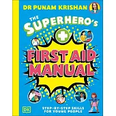 The Superhero’s First Aid Manual: Step-By-Step Skills for Young People