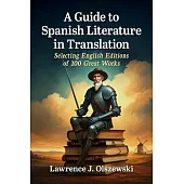 A Guide to Spanish Literature in Translation: Selecting English Editions of 100 Great Works