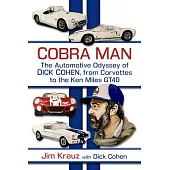 Cobra Man: The Automotive Odyssey of Dick Cohen, from Corvettes to the Ken Miles Gt40