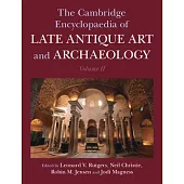 The Cambridge Encyclopaedia of Late Antique Art and Archaeology: Volume 2, Settlements, Regions, Peoples and Debates