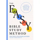 The Easy Bible Study Method: A Guide to Understanding, Applying, and Delighting in God’s Word